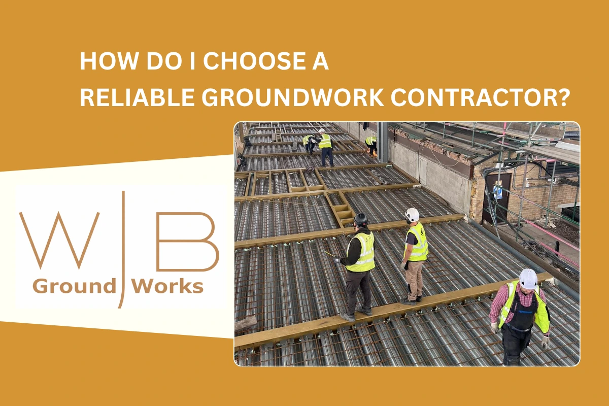 choosing reliable ground works contractors London